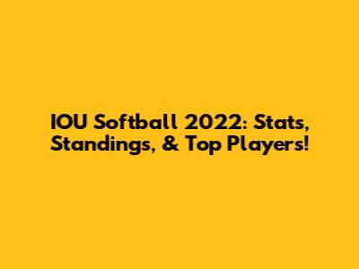 IOU Softball 2022: Stats, Standings, & Top Players!