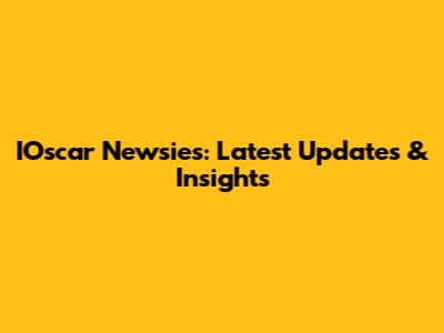IOscar Newsies: Latest Updates & Insights