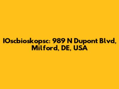 IOscbioskopsc: 989 N Dupont Blvd, Milford, DE, USA