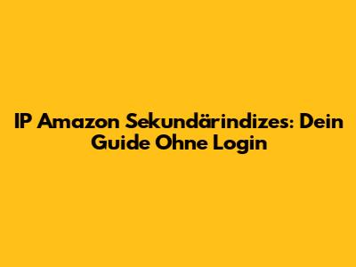 IP Amazon Sekundärindizes: Dein Guide Ohne Login