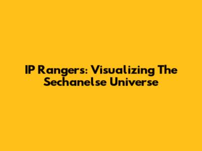IP Rangers: Visualizing The 'Sechanelse' Universe