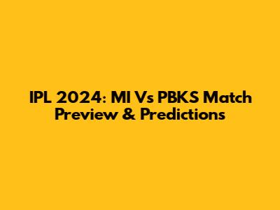IPL 2024: MI Vs PBKS Match Preview & Predictions