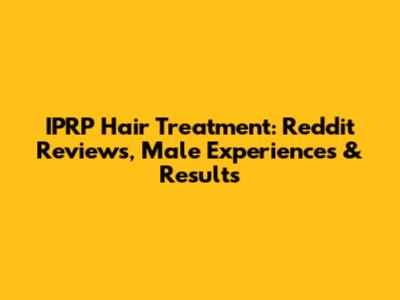 IPRP Hair Treatment: Reddit Reviews, Male Experiences & Results