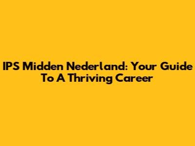 IPS Midden Nederland: Your Guide To A Thriving Career