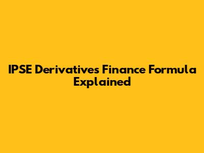 IPSE Derivatives Finance Formula Explained
