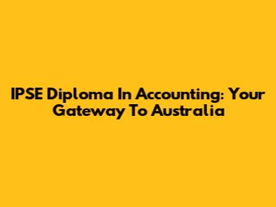 IPSE Diploma In Accounting: Your Gateway To Australia