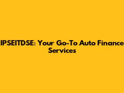 IPSEITDSE: Your Go-To Auto Finance Services