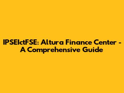 IPSEIctFSE: Altura Finance Center - A Comprehensive Guide