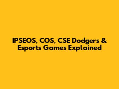 IPSEOS, COS, CSE Dodgers & Esports Games Explained