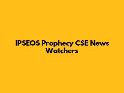 IPSEOS Prophecy CSE News Watchers