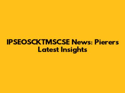 IPSEOSCKTMSCSE News: Pierer's Latest Insights
