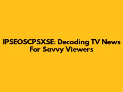 IPSEOSCPSXSE: Decoding TV News For Savvy Viewers