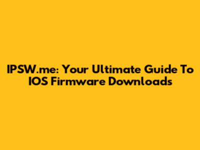 IPSW.me: Your Ultimate Guide To IOS Firmware Downloads