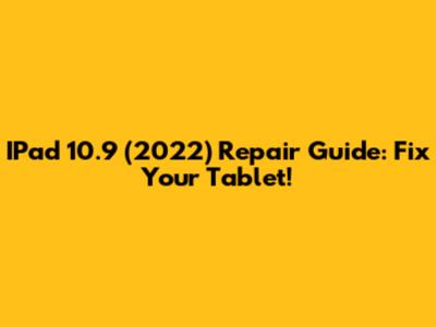 IPad 10.9 (2022) Repair Guide: Fix Your Tablet!