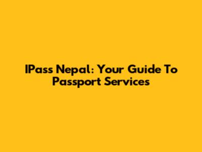 IPass Nepal: Your Guide To Passport Services