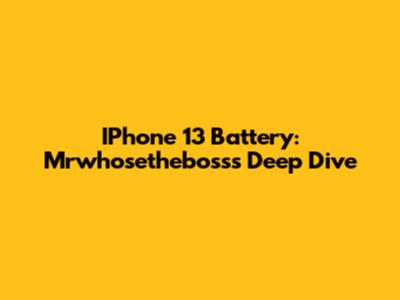 IPhone 13 Battery: Mrwhosetheboss's Deep Dive