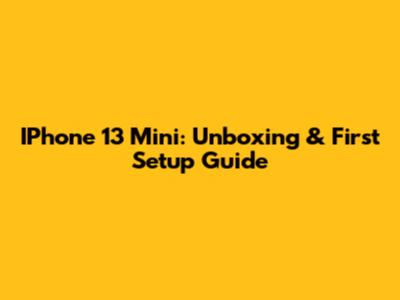 IPhone 13 Mini: Unboxing & First Setup Guide