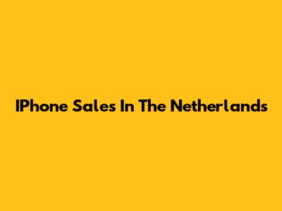 IPhone Sales In The Netherlands