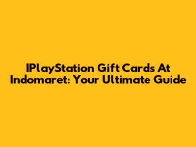 IPlayStation Gift Cards At Indomaret: Your Ultimate Guide
