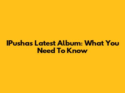 IPusha's Latest Album: What You Need To Know