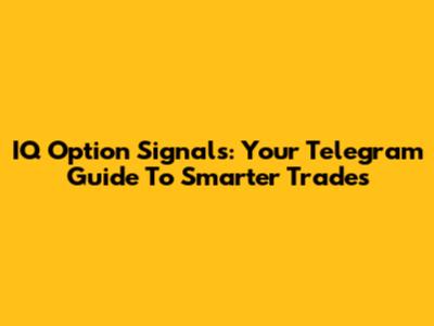 IQ Option Signals: Your Telegram Guide To Smarter Trades