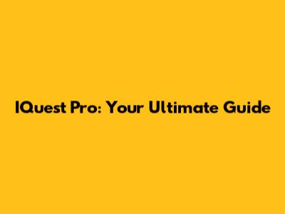 IQuest Pro: Your Ultimate Guide