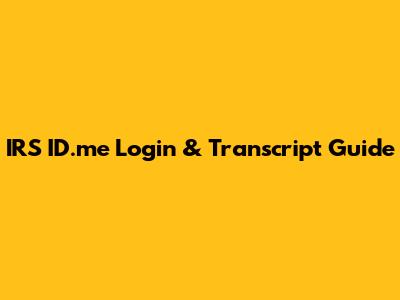 IRS ID.me Login & Transcript Guide