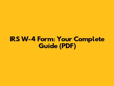 IRS W-4 Form: Your Complete Guide (PDF)