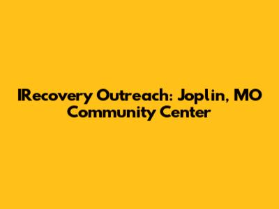 IRecovery Outreach: Joplin, MO Community Center