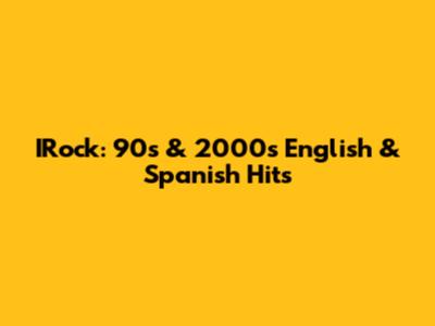 IRock: 90s & 2000s English & Spanish Hits
