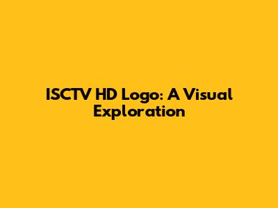 ISCTV HD Logo: A Visual Exploration