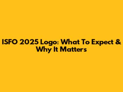 ISFO 2025 Logo: What To Expect & Why It Matters