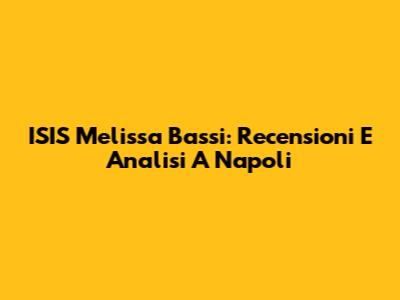 ISIS Melissa Bassi: Recensioni E Analisi A Napoli