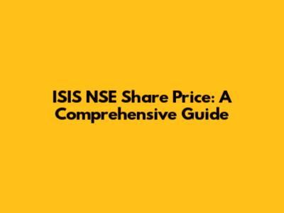 ISIS NSE Share Price: A Comprehensive Guide