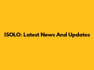 ISOLO: Latest News And Updates