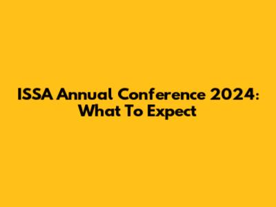 ISSA Annual Conference 2024: What To Expect
