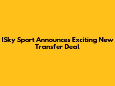 ISky Sport Announces Exciting New Transfer Deal