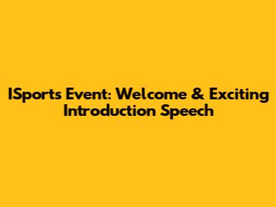 ISports Event: Welcome & Exciting Introduction Speech