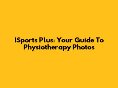 ISports Plus: Your Guide To Physiotherapy Photos
