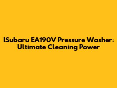 ISubaru EA190V Pressure Washer: Ultimate Cleaning Power