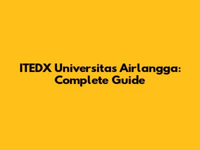 ITEDX Universitas Airlangga: Complete Guide