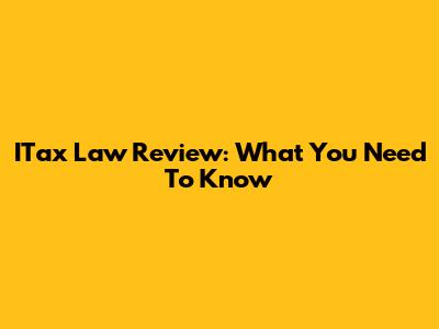 ITax Law Review: What You Need To Know