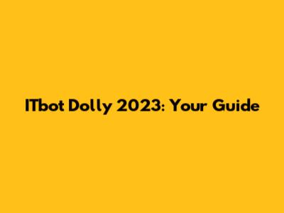 ITbot Dolly 2023: Your Guide