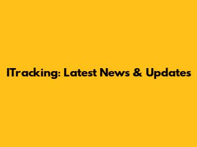 ITracking: Latest News & Updates