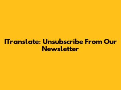 ITranslate: Unsubscribe From Our Newsletter