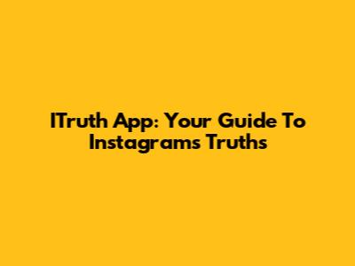 ITruth App: Your Guide To Instagram's Truths
