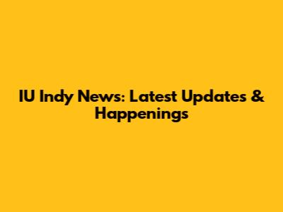 IU Indy News: Latest Updates & Happenings