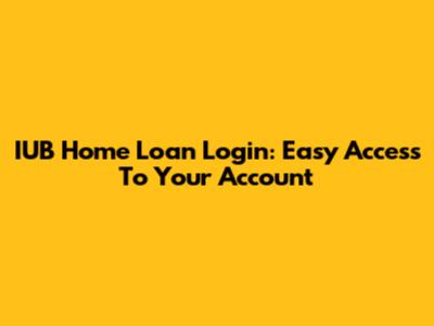 IUB Home Loan Login: Easy Access To Your Account