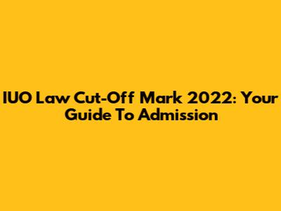 IUO Law Cut-Off Mark 2022: Your Guide To Admission