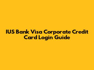 IUS Bank Visa Corporate Credit Card Login Guide